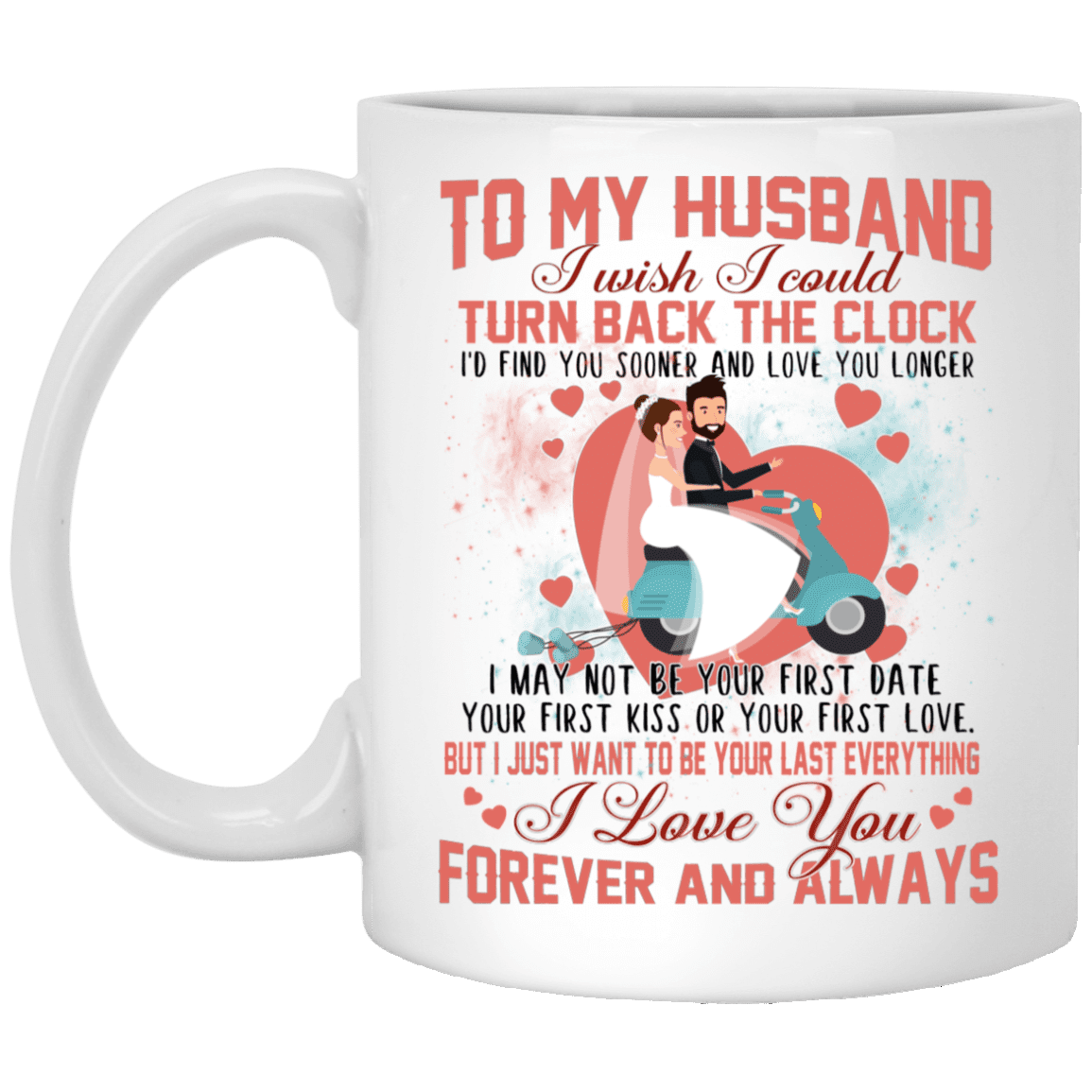 To My Husband I Love You Forever and Always Ceramic Coffee Mug -Beer Stein -Water Bottle - Color Changing Mug, White, 11 oz. White Mug