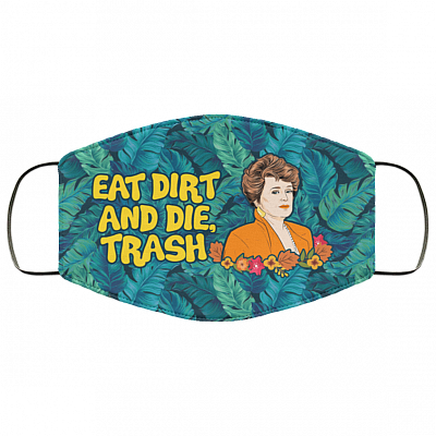 Eat Dirt And Die Trash Blanche Golden Girls Washable Reusable Custom - Printed Cloth Face Mask Cover, White, Cloth Face Cover
