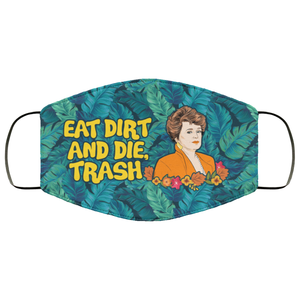 Eat Dirt And Die Trash Blanche Golden Girls Washable Reusable Custom - Printed Cloth Face Mask Cover, White, Cloth Face Cover