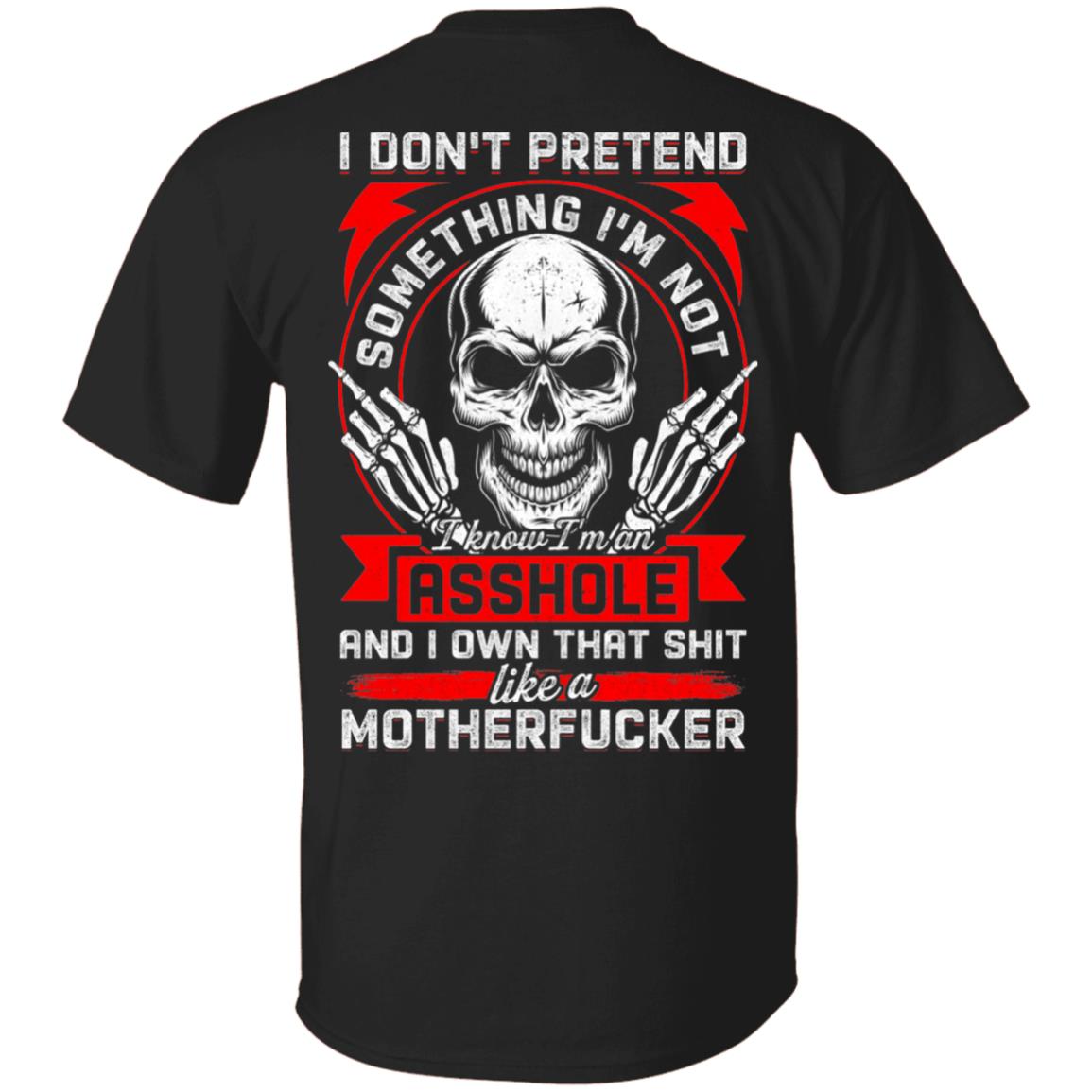I Don't Pretend To Be Something I'm Not I Know I'm An Asshole Plain Front - Print On Back T-Shirt, Black, Unisex T-Shirt