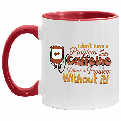 I Don't Have A Problem With Caffeine Accent Mug, White/Red, 11 oz. Accent Mug
