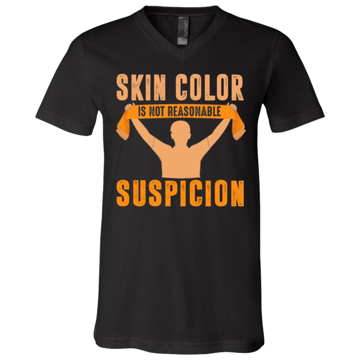 Skin Color Is Not Reasonable Suspicion BLM Social Justice T-Shirt - V Neck, Black, V-Neck T-Shirt Skin Color Is Not Reasonable Suspicion BLM Social Justice T-Shirt - V Neck, Black, V-Neck T-Shirt