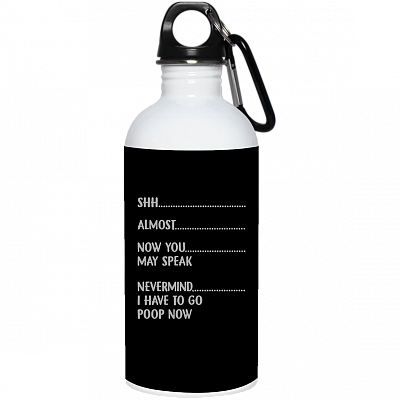 Almost Now You May Speak Nevermind I Have To Go Poop Now Funny Ceramic Coffee Mug Or Cup - Travel Mug - Beer Stein - Stainless Water Bottle, Black, 20 oz. Stainless Water Bottle
