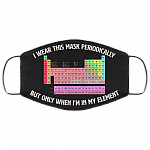 I Wear This Mask Periodically But Only When I'm In My Element Washable Reusable Custom - Cloth Face Mask Cover, Black, Cloth Face Cover