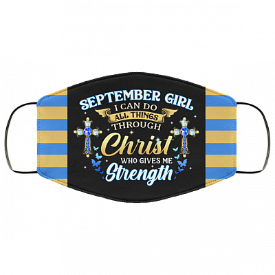 September Girl I Can Do All Things Through Christ Who Gives Me Strength Reusable Custom - Printed Cloth Face Mask Cover, Black, Cloth Face Cover