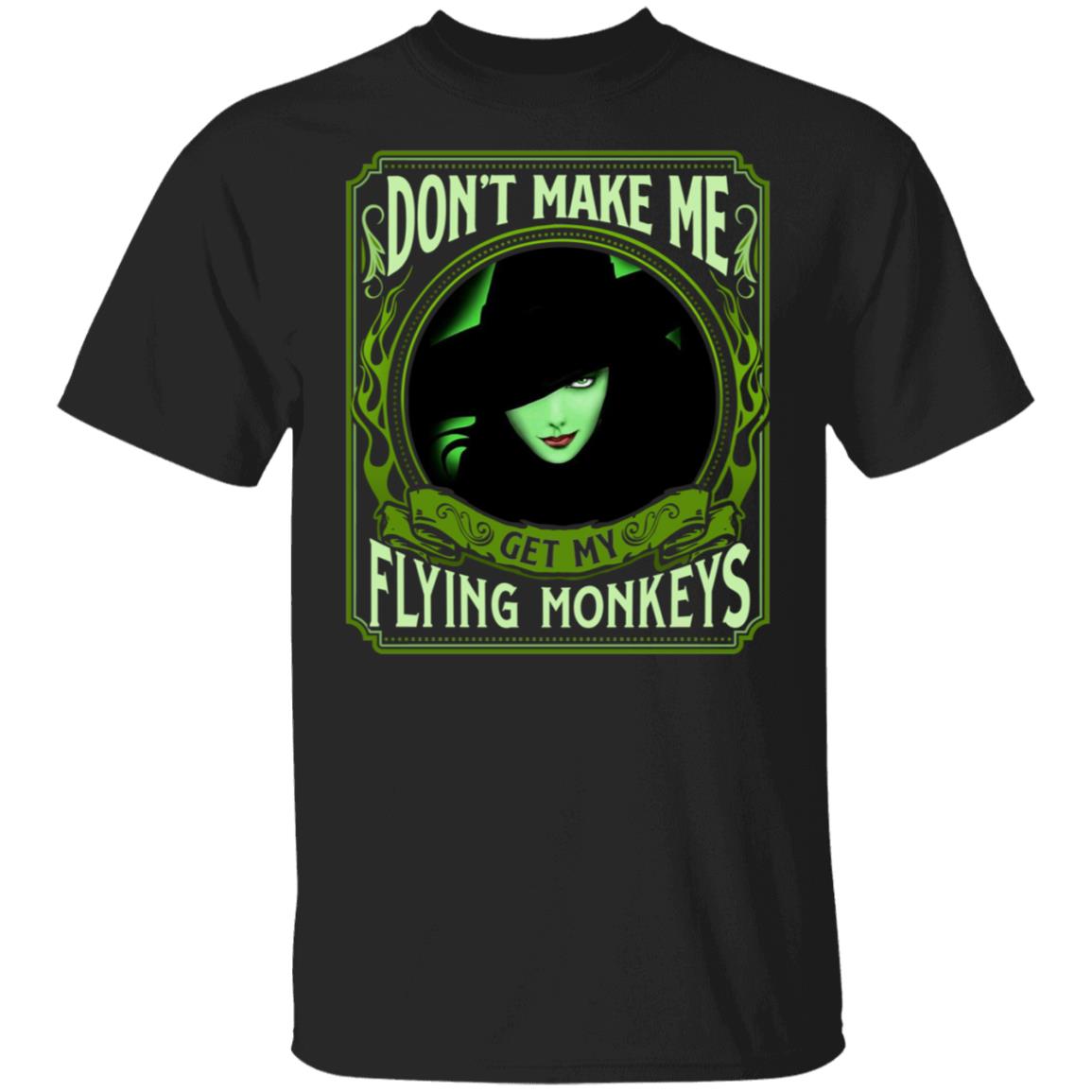 Green Witch Don't Make Me Get My Flying Monkey T-Shirt - Halloween Costume Gifts Shirt, Black, Unisex T-Shirt