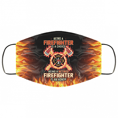 Being a Firefighter Is a Choice Being a Retired Firefighter Washable Reusable Custom - Printed Cloth Face Mask Cover, White, Cloth Face Cover