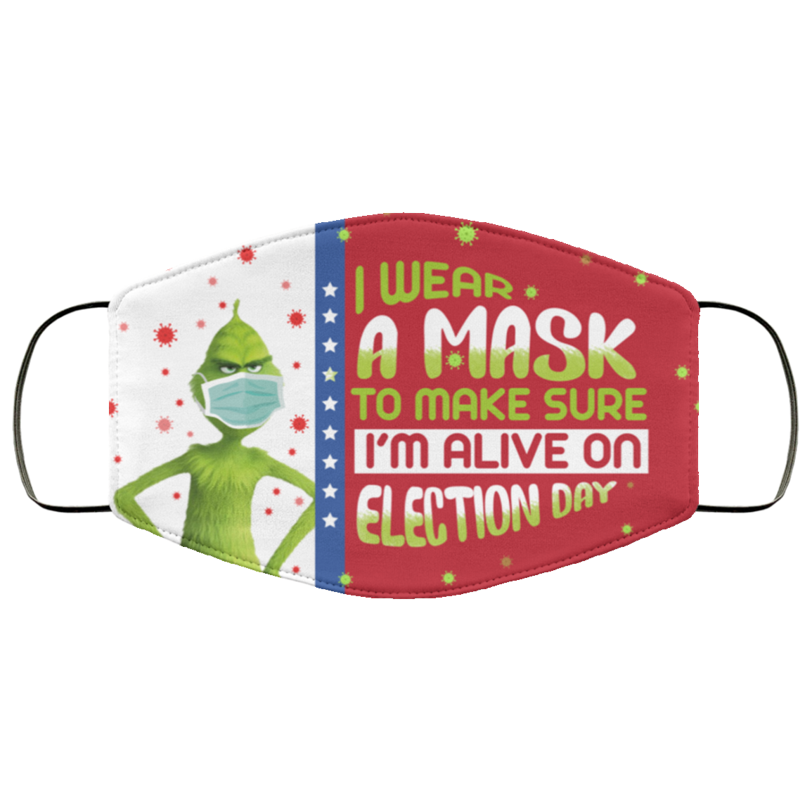 Grinch I Wear a Mask to Make Sure I'm Alive on Election Day Washable Reusable Face Mask, White, Cloth Face Cover
