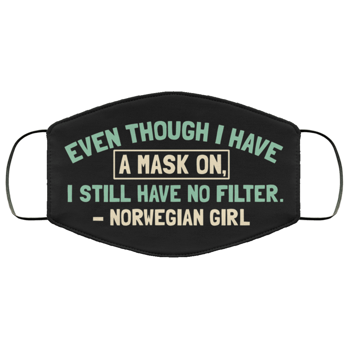 Even Though I Have a Mask on I Still Have No Filter Norwegian Girl Washable Reusable Custom - Printed Cloth Face Mask Cover, White, Cloth Face Cover