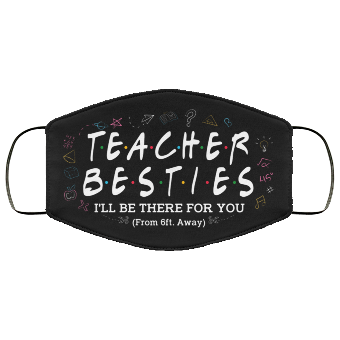 Teacher Besties I'll Be There For You From 6ft Away Funny Washable Reusable Printed Cloth Face Mask Cover, Black, Cloth Face Cover