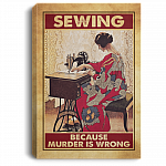 Sewing Because Murder Is Wrong Sewing Crocheting Wrapped Framed Canvas Prints - Unframed Poster - Home Decor Wall Art, White, 0.75'' Framed Canvas Sewing Because Murder Is Wrong Sewing Crocheting Wrapped Framed Canvas Prints - Unframed Poster - Home Decor Wall Art, White, 0.75'' Framed Canvas