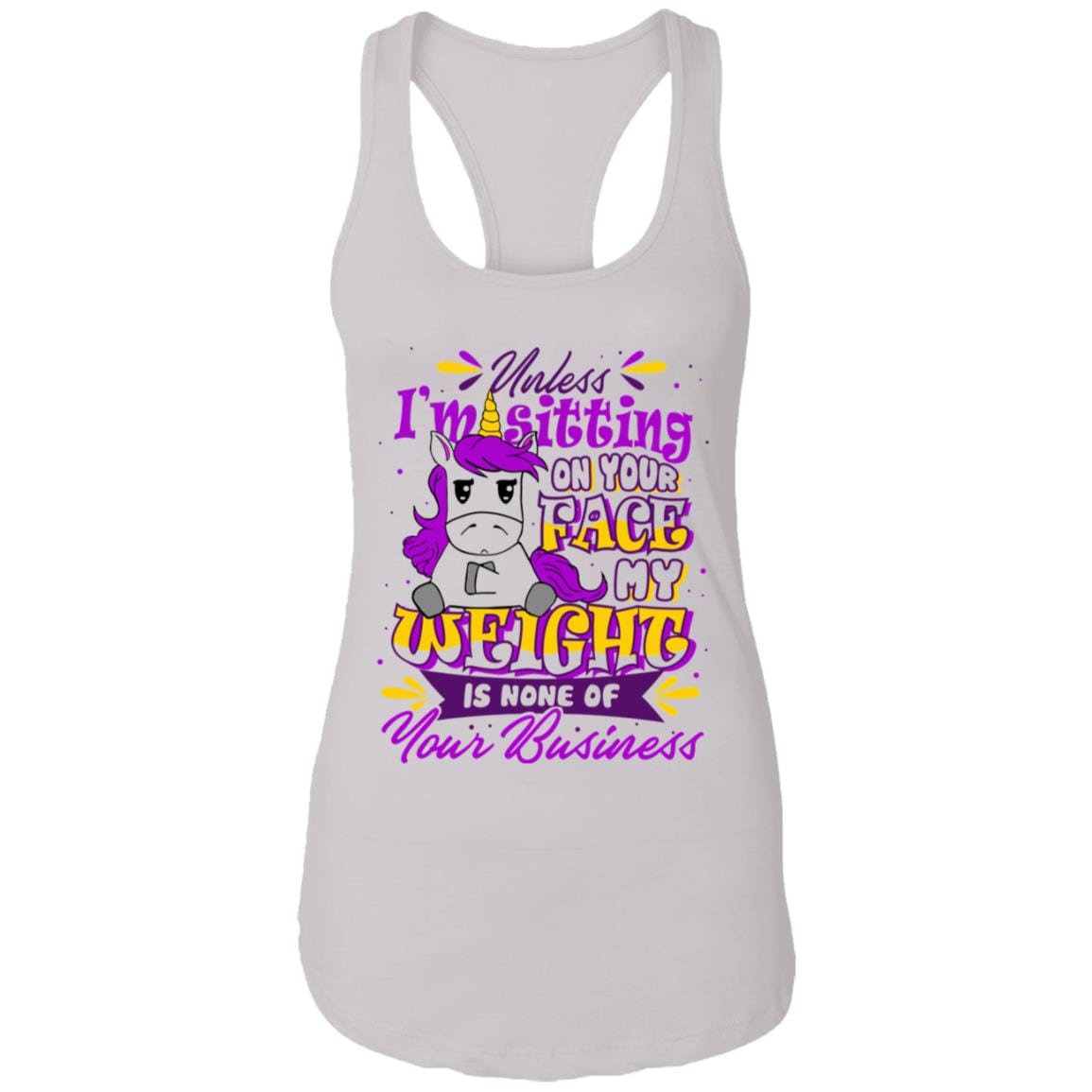 Unless I'm Sitting On Your Face My Weight Is None Of Your Business Cotton Tank Top Tee - Ladies Racerback Tank, White, Ladies Racerback Tank