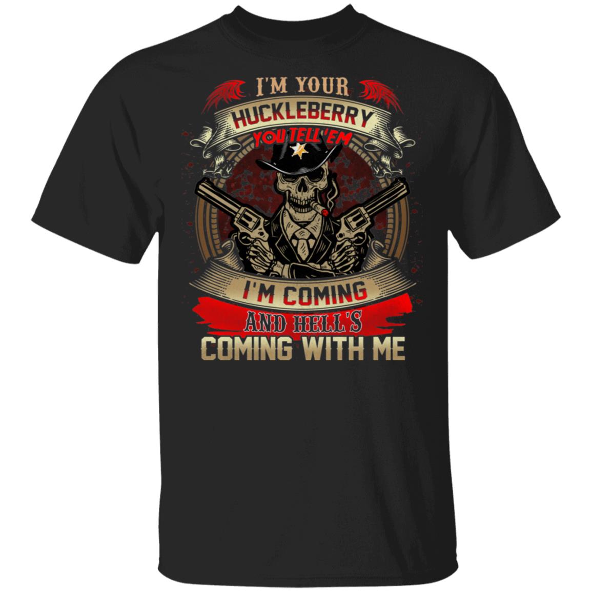 I'm You're Huckleberry Say When You Tell 'Em I'm Coming T-Shirt - 1993 American Western Tombstone Quote Shirt, Black, Unisex T-Shirt I'm You're Huckleberry Say When You Tell 'Em I'm Coming T-Shirt - 1993 American Western Tombstone Quote Shirt, Black, Unisex T-Shirt