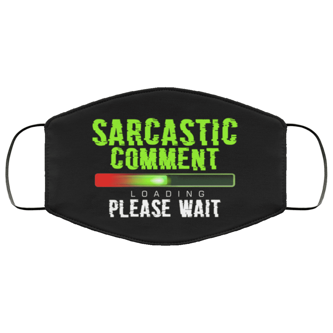 Sarcastic Comment Loading Please Wait Sarcastic Novelty Washable Reusable Custom - Printed Cloth Face Mask Cover, White, Cloth Face Cover
