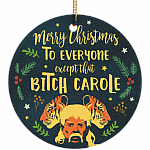 Merry Christmas To Everyone Except That Bitch Carole Funny Exotic Circle Porcelain Ceramic Ornament Keepsake, White, Ceramic Circle Ornament