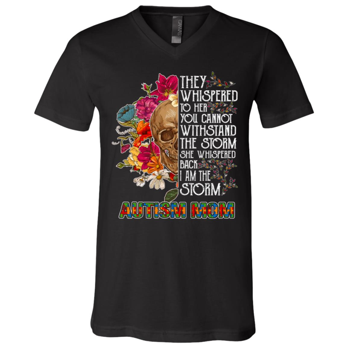 Autism Mom They Whispered To Her You Cannot Withstand The Storm She Whispered Back I Am The Storm T-Shirt - V-Neck, Black, V-Neck T-Shirt
