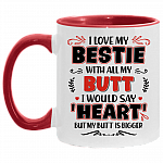 I Love My Bestie with All My Butt I Would Say Heart Accent Mug, White/Red, 11 oz. Accent Mug