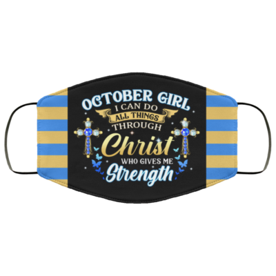 October Girl I Can Do All Things Through Christ Who Gives Me Strength Reusable Custom - Printed Cloth Face Mask Cover, Black, Cloth Face Cover