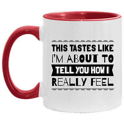 This Tastes Like I'm About To Tell You How I Really Feel Accent Mug - Ceramic Coffee Mug, White/Red, 11 oz. Accent Mug