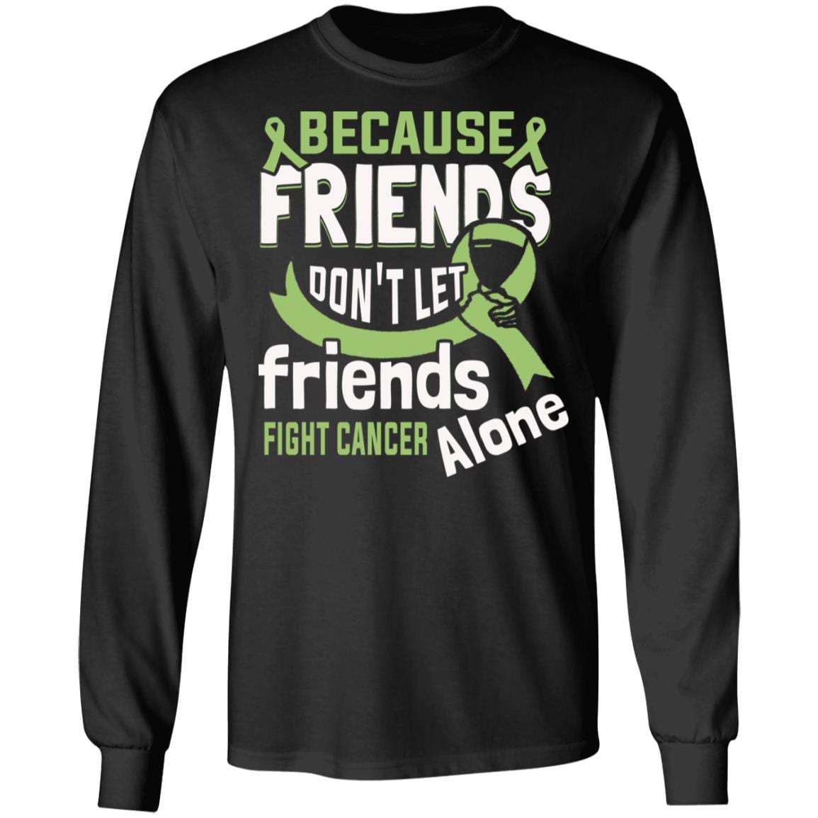 Because Friends Don't Let Friends Fight Cancer Alone Ribbon Hoodie - Sweatshirt - Long Sleeve, Black, Long Sleeve Because Friends Don't Let Friends Fight Cancer Alone Ribbon Hoodie - Sweatshirt - Long Sleeve, Black, Long Sleeve