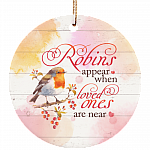 Robins Appear When Loved Ones Are Near Ornament Keepsake - Circle Porcelain Ceramic Ornament, White, Ceramic Circle Ornament