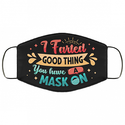 I Farted Good Thing You Have a Mask on Funny Washable Reusable Custom - Printed Cloth Face Mask Cover, Black, Cloth Face Cover
