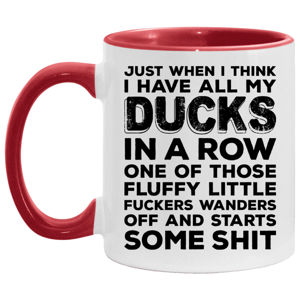 Just When U Think I Have All My Ducks in a Row Funny Sarcasm Accent Mug, White/Red, 11 oz. Accent Mug