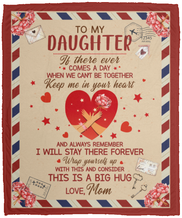 To My Daughter If There Ever Comes A Day We Can't Be Together Wrapped Framed Canvas Prints-Unframed Poster, White, Cozy Plush Fleece Blanket - 50x60