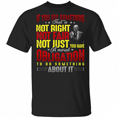 John Lewis If You See Something That Is Not Right Do Something About It T-Shirt - John Lewis Quotes Shirt, Black, Unisex T-Shirt