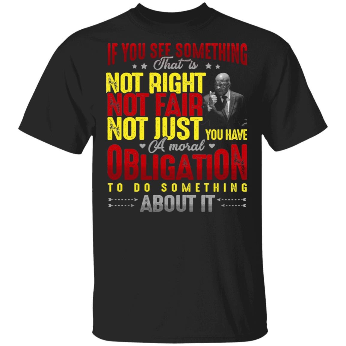 John Lewis If You See Something That Is Not Right Do Something About It T-Shirt - John Lewis Quotes Shirt, Black, Unisex T-Shirt