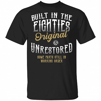 Built in the Eighties Original and Unrestored Some Parts Still in Working Orders T-Shirt, Black, Unisex T-Shirt