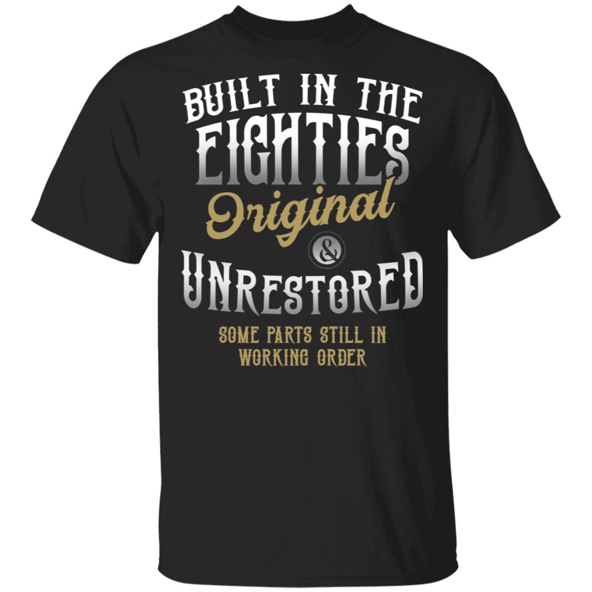 Built in the Eighties Original and Unrestored Some Parts Still in Working Orders T-Shirt, Black, Unisex T-Shirt