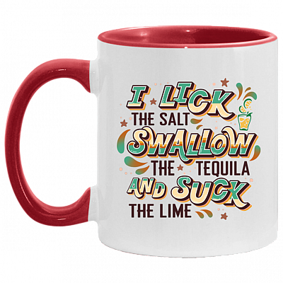 I Lick The Salt Swallow The Tequila and Suck The Lime Accent Mug, White/Red, 11 oz. Accent Mug