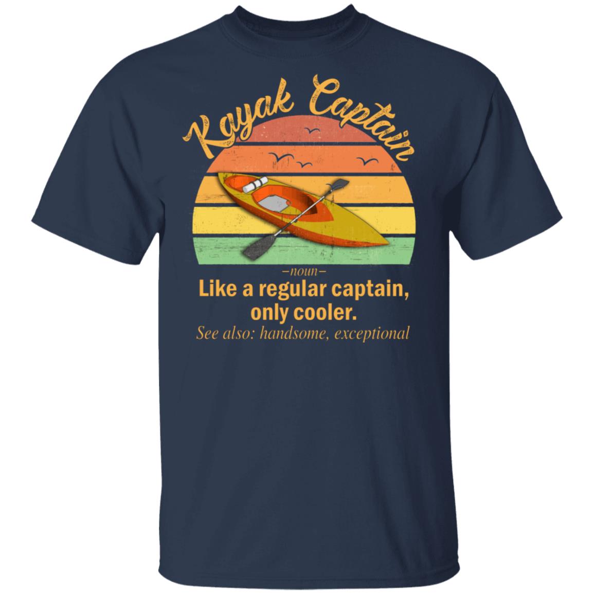 Funny Kayak Captain Definition T-Shirt Like A Regular Captain Only Cooler Kayak Captain Tee Shirt, Navy, Unisex T-Shirt Funny Kayak Captain Definition T-Shirt Like A Regular Captain Only Cooler Kayak Captain Tee Shirt, Navy, Unisex T-Shirt