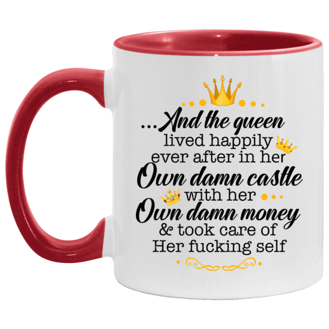 And the Queen Lived Happily in Her Own Damn Castle with Her Own Damn Money Accent Mug, White/Red, 11 oz. Accent Mug