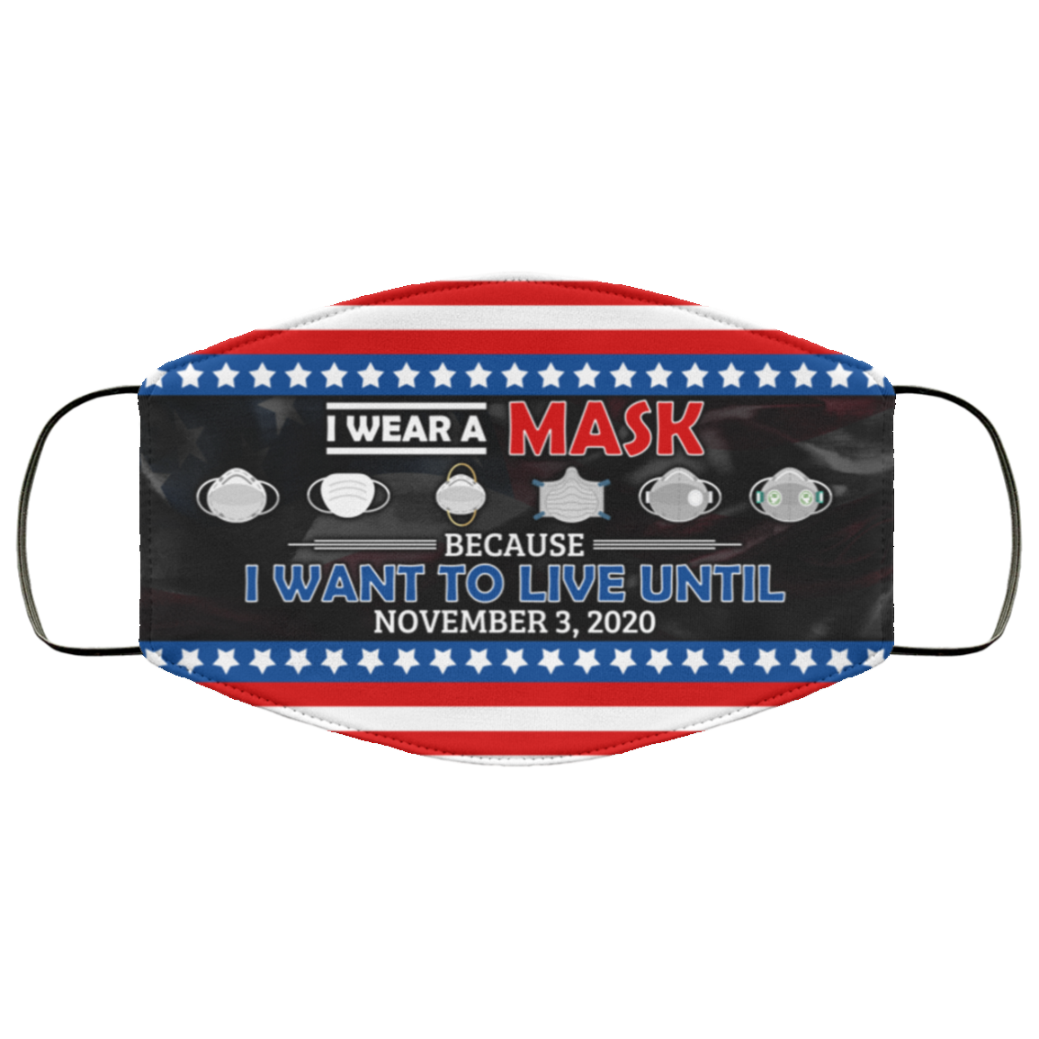 I Wear A Mask Because I Want To Live Until November 3 2020 Washable Reusable Custom - Printed Cloth Face Mask, White, Cloth Face Cover