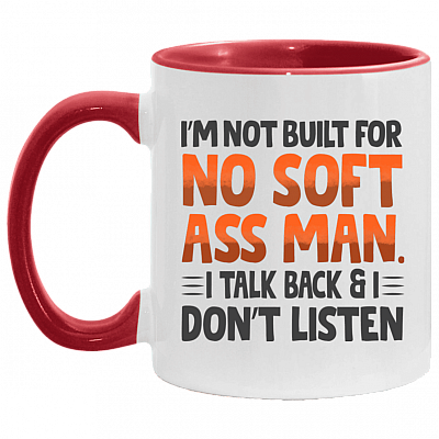 I'm Not Built for No Soft Ass Man I Talk Back I Don't Listen - Tough Girl Accent Mug, White/Red, 11 oz. Accent Mug