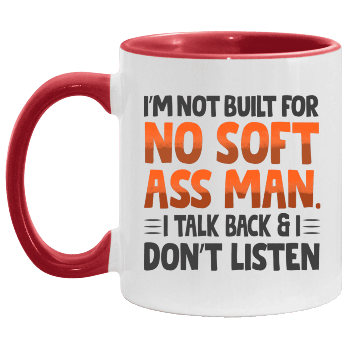 I'm Not Built for No Soft Ass Man I Talk Back I Don't Listen - Tough Girl Accent Mug, White/Red, 11 oz. Accent Mug