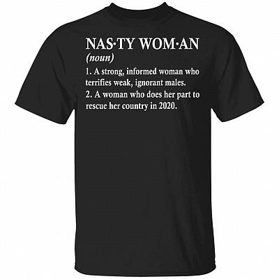 Definition Nasty Woman a Strong Informed Woman Who Terrifies Weak T-Shirt, Black, Unisex T-Shirt