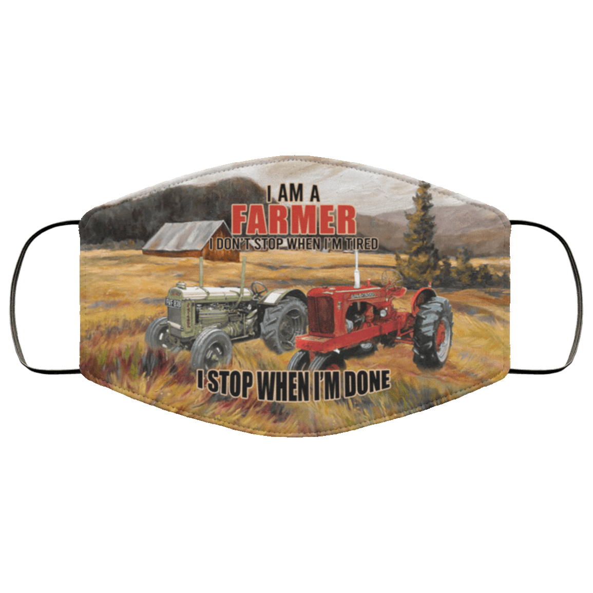 I Am a Farmer I Don't Stop When I'm Tired I Stop When I'm Done Washable Reusable Custom - Printed Cloth Face Mask Cover, White, Cloth Face Cover