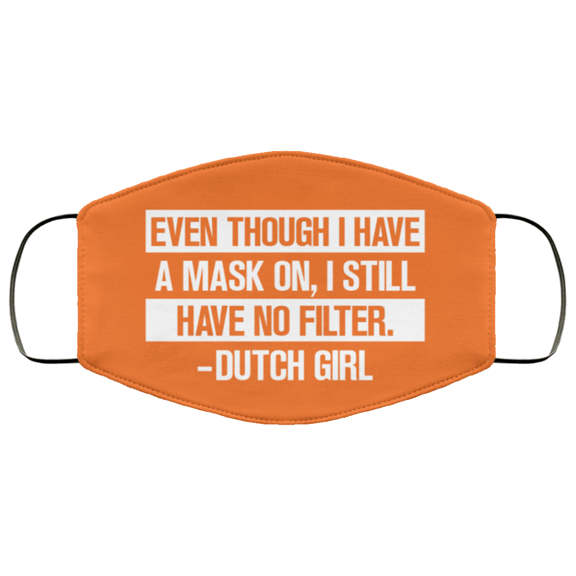 Even Though I Have A Mask On I Still Have No Filter Dutch Girl Washable Reusable Printed Cloth Face Mask Cover, White, Cloth Face Cover