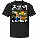 I Did Not Have Sexual Relations On That Island Funny Bill Clinton Saying T-Shirt, Black, Unisex T-Shirt I Did Not Have Sexual Relations On That Island Funny Bill Clinton Saying T-Shirt, Black, Unisex T-Shirt