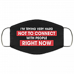 I'm Trying Very Hard Not To Connect With People Right Now Washable Reusable Printed Cloth Face Mask Cover, Black, Cloth Face Cover