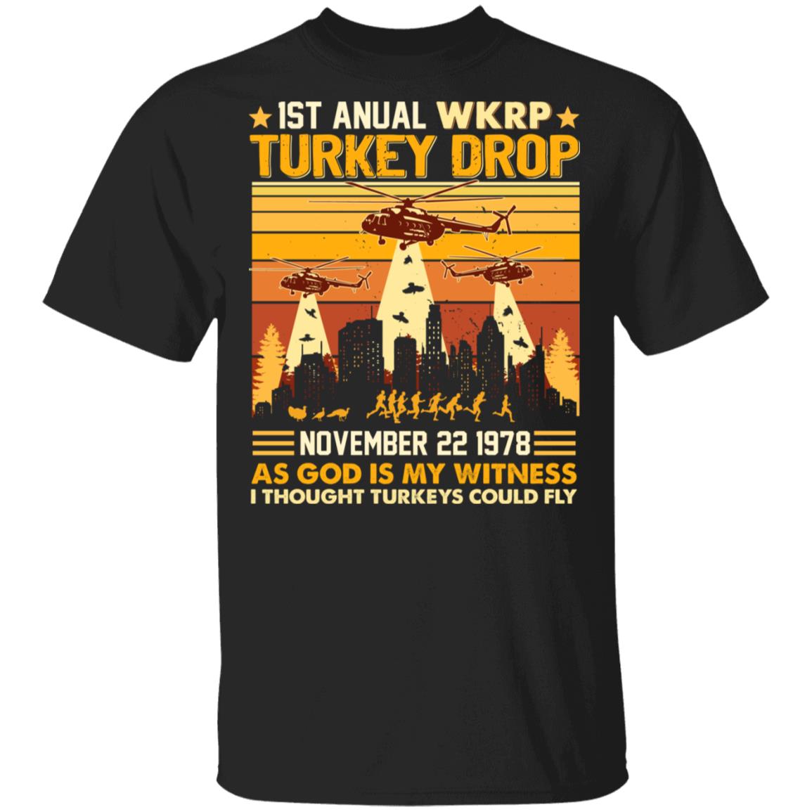 First Annual WKRP Turkey Drop T-Shirt - Funny Turkey I Thought Turkeys Could Fly Shirt Thanksgiving Tee Shirt, Black, Unisex T-Shirt First Annual WKRP Turkey Drop T-Shirt - Funny Turkey I Thought Turkeys Could Fly Shirt Thanksgiving Tee Shirt, Black, Unisex T-Shirt