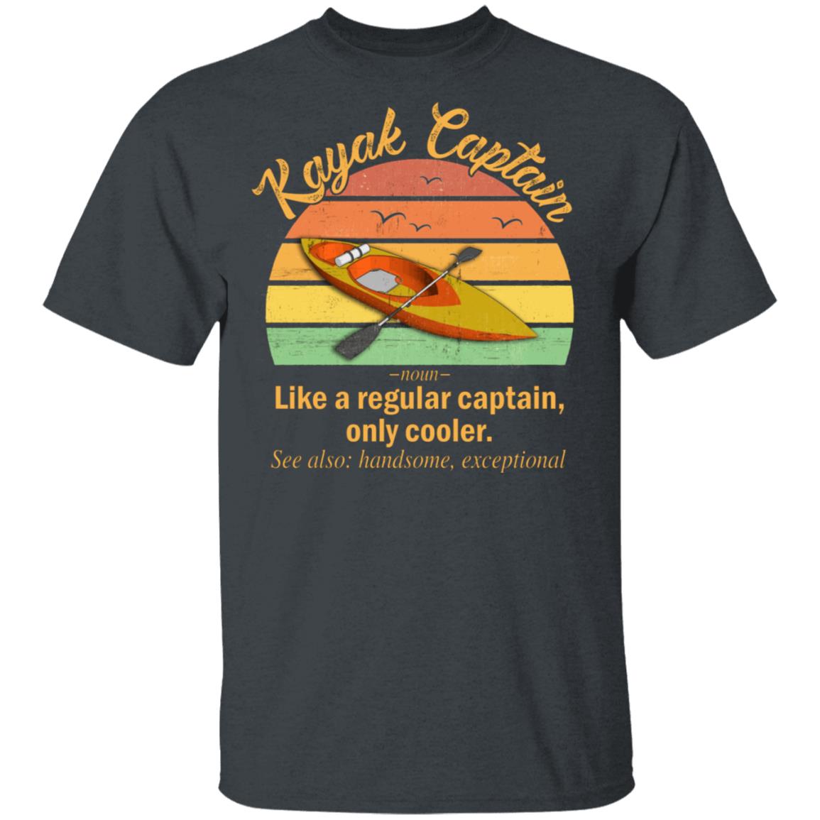 Funny Kayak Captain Definition T-Shirt Like A Regular Captain Only Cooler Kayak Captain Tee Shirt, Dark Heather, Unisex T-Shirt Funny Kayak Captain Definition T-Shirt Like A Regular Captain Only Cooler Kayak Captain Tee Shirt, Dark Heather, Unisex T-Shirt