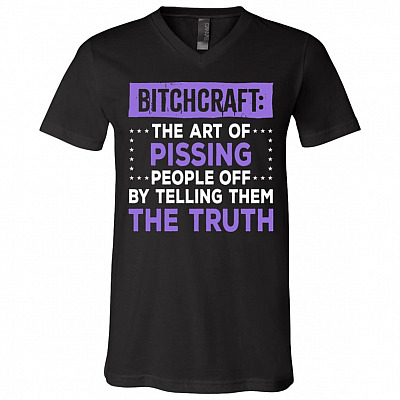 Bitchcraft The Art Of Pissing People Off By Telling Them The Truth T-Shirt - V-Neck Shirt, Black, V-Neck T-Shirt