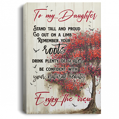 Stand Tall And Proud Remember YOur Root Enjoy The View Framed Canvas - Unframed Poster - To My Daughter Wall Art, White, 0.75'' Framed Canvas