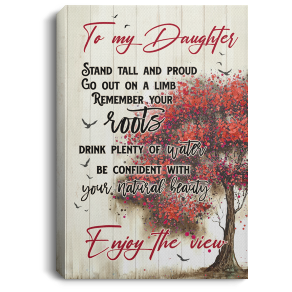 Stand Tall And Proud Remember YOur Root Enjoy The View Framed Canvas - Unframed Poster - To My Daughter Wall Art, White, 0.75'' Framed Canvas