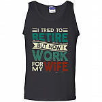 I Tried to Retire but Now I Work for My Wife Cotton Tank Top Tee, Black, Unisex Tank Top