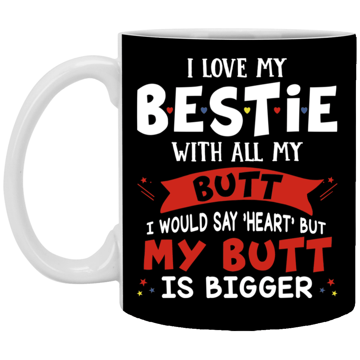 I Love My Bestie with All My Butt Couple Ceramic Coffee Mug - Beer Stein - Water Bottle, Black, 11 oz. White Mug